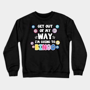 Get Out Of My Way I'm Going To Bingo Gift For Men women Crewneck Sweatshirt